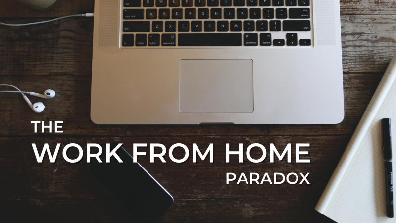The Work from Home Paradox